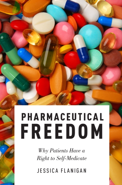 Pharmaceutical Freedom : Why Patients Have a Right to Self Medicate, PDF eBook