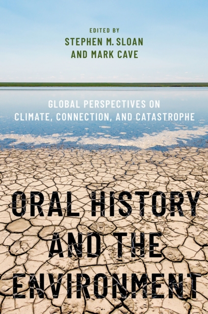 Oral History and the Environment : Global Perspectives on Climate, Connection, and Catastrophe, PDF eBook