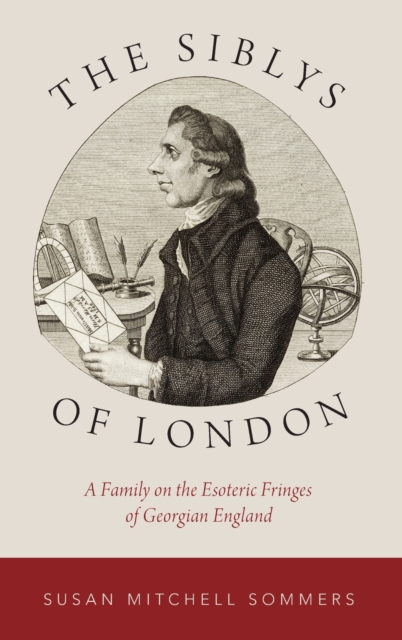 The Siblys of London : A Family on the Esoteric Fringes of Georgian England, Hardback Book
