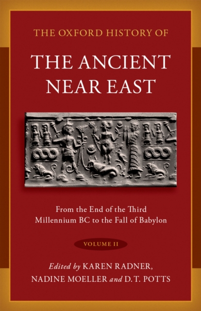 The Oxford History of the Ancient Near East : Volume II: From the End of the Third Millennium BC to the Fall of Babylon, PDF eBook