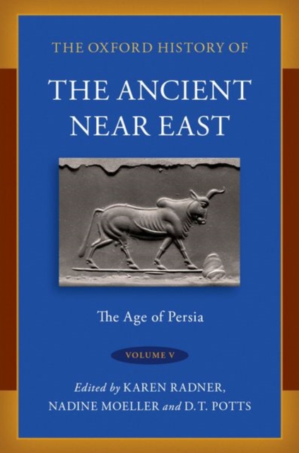 The Oxford History of the Ancient Near East : Volume V: The Age of Persia, Hardback Book