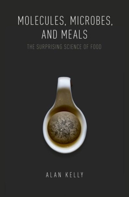 Molecules, Microbes, and Meals : The Surprising Science of Food, Hardback Book