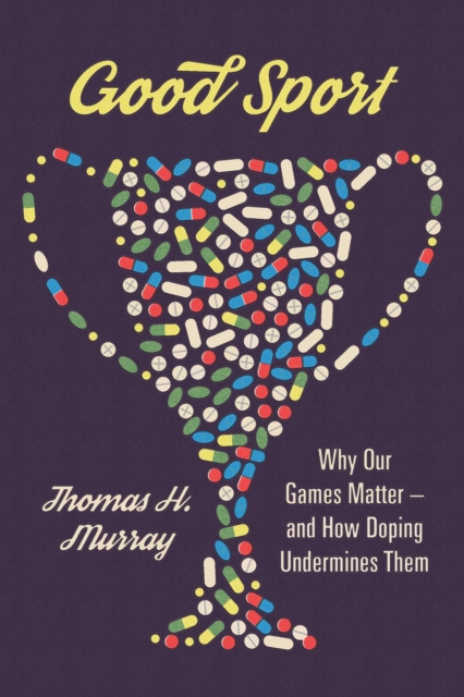 Good Sport : Why Our Games Matter -- and How Doping Undermines Them, PDF eBook