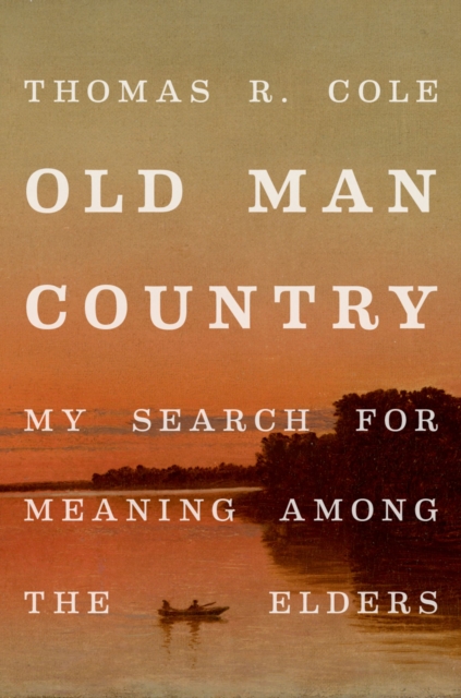 Old Man Country : My Search for Meaning Among the Elders, PDF eBook