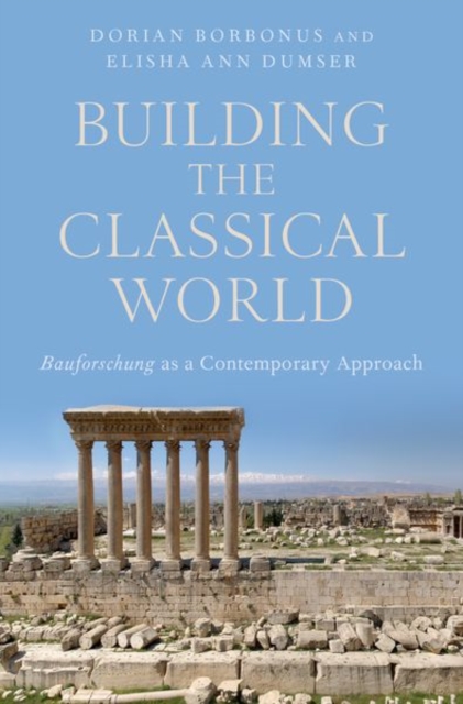Building the Classical World : Bauforschung as a Contemporary Approach, Hardback Book