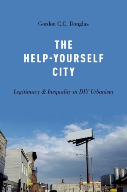 The Help-Yourself City : Legitimacy and Inequality in DIY Urbanism, Paperback / softback Book
