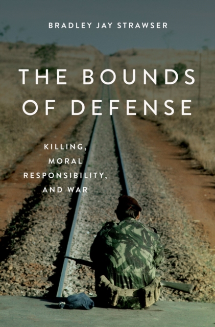 The Bounds of Defense : Killing, Moral Responsibility, and War, EPUB eBook