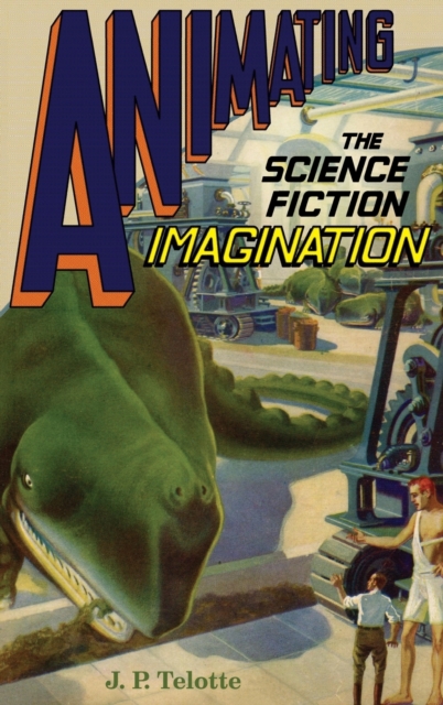 Animating the Science Fiction Imagination, Hardback Book