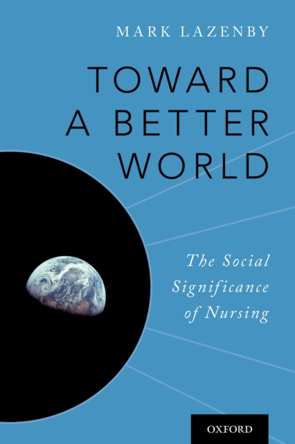 Toward a Better World : The Social Significance of Nursing, EPUB eBook