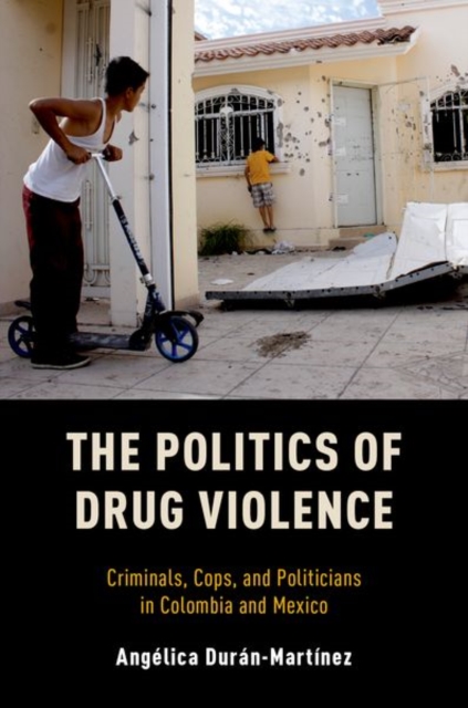 The Politics of Drug Violence : Criminals, Cops and Politicians in Colombia and Mexico, Paperback / softback Book