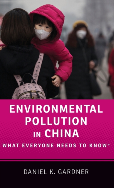 Environmental Pollution in China : What Everyone Needs to Know®, Hardback Book