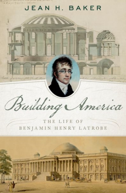 Building America : The Life of Benjamin Henry Latrobe, Hardback Book