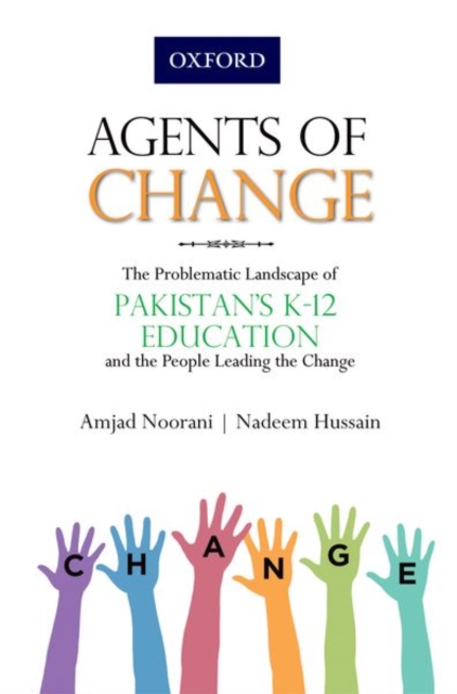 Agents of Change : The Problematic Landscape of Pakistans K-12 Education and the People Leading the Change, Paperback / softback Book