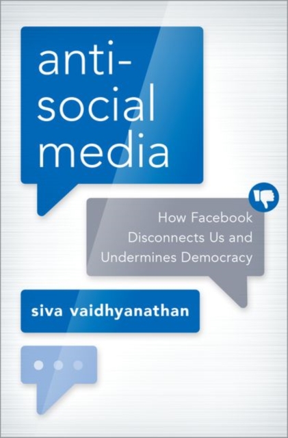 Antisocial Media : How Facebook Disconnects Us and Undermines Democracy, Hardback Book