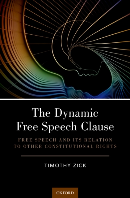 The Dynamic Free Speech Clause : Free Speech and its Relation to Other Constitutional Rights, PDF eBook