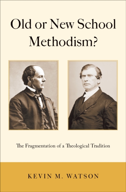Old or New School Methodism? : The Fragmentation of a Theological Tradition, EPUB eBook