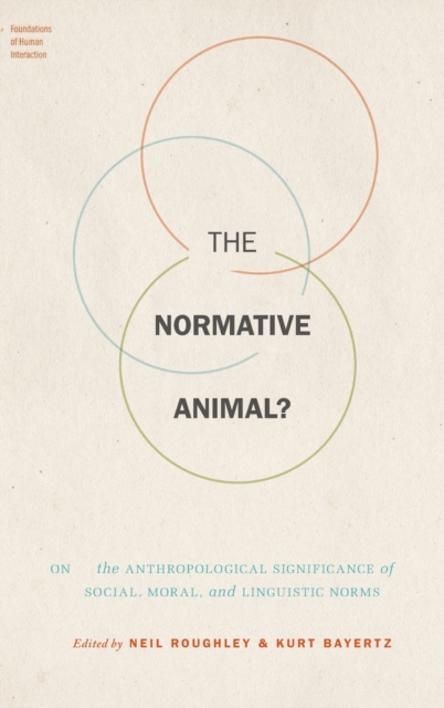 The Normative Animal? : On the Anthropological Significance of Social, Moral, and Linguistic Norms, Hardback Book