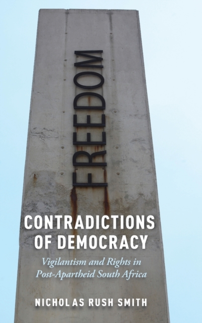 Contradictions of Democracy : Vigilantism and Rights in Post-Apartheid South Africa, Hardback Book