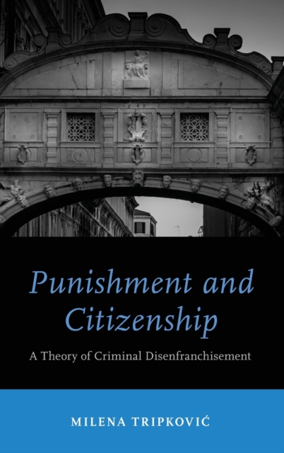 Punishment and Citizenship : A Theory of Criminal Disenfranchisement, Hardback Book