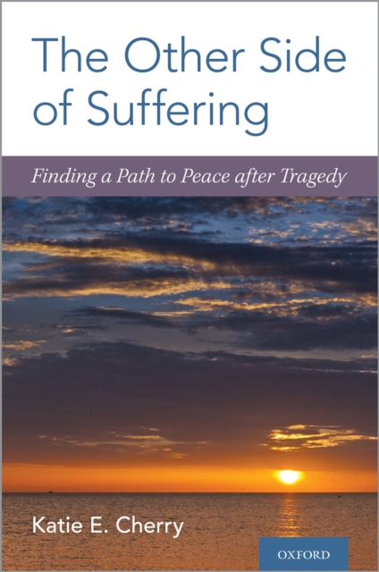 The Other Side of Suffering : Finding a Path to Peace after Tragedy, EPUB eBook