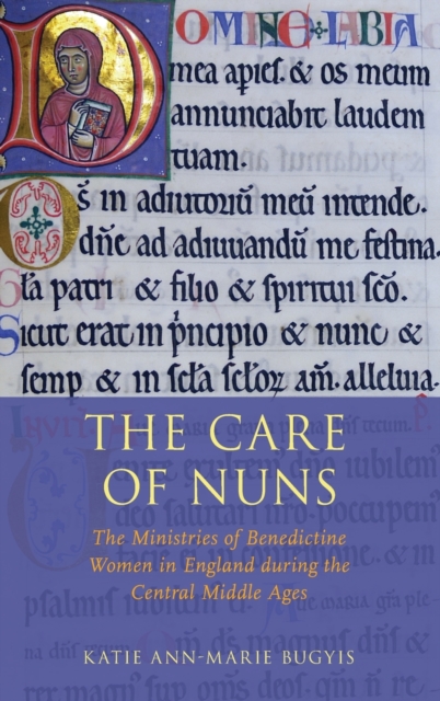 The Care of Nuns : The Ministries of Benedictine Women in England during the Central Middle Ages, Hardback Book