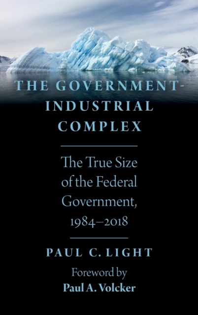 The Government-Industrial Complex : The True Size of the Federal Government, 1984-2018, Hardback Book