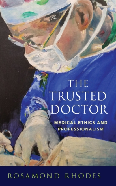 The Trusted Doctor : Medical Ethics and Professionalism, Hardback Book
