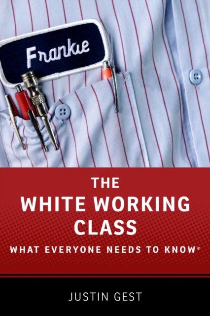 The White Working Class : What Everyone Needs to Know(R), PDF eBook