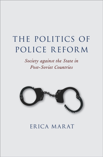 The Politics of Police Reform : Society against the State in Post-Soviet Countries, EPUB eBook