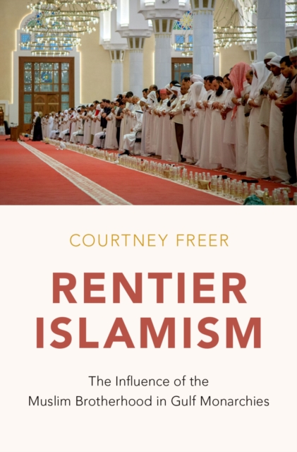 Rentier Islamism : The Influence of the Muslim Brotherhood in Gulf Monarchies, EPUB eBook