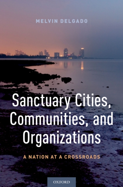 Sanctuary Cities, Communities, and Organizations : A Nation at a Crossroads, EPUB eBook