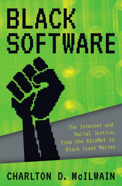 Black Software : The Internet & Racial Justice, from the AfroNet to Black Lives Matter, PDF eBook