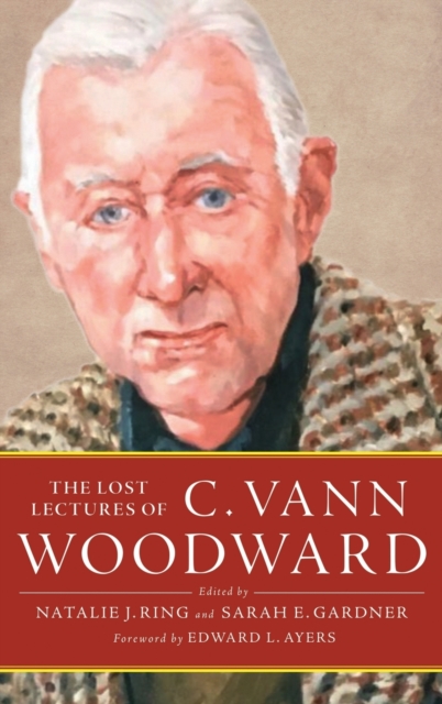 The Lost Lectures of C. Vann Woodward, Hardback Book