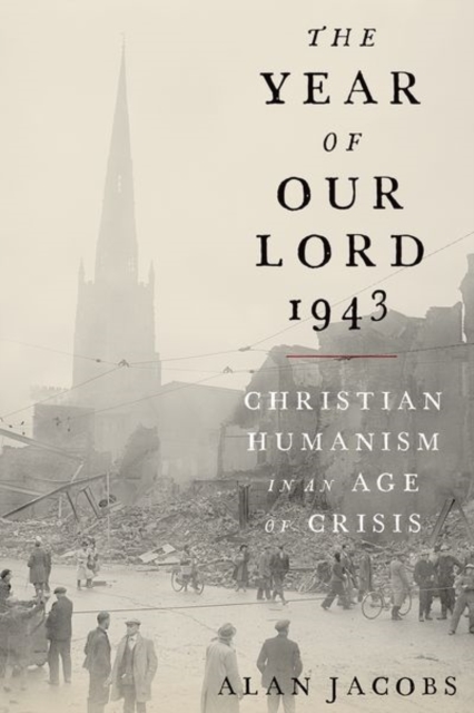 The Year of Our Lord 1943 : Christian Humanism in an Age of Crisis, Hardback Book