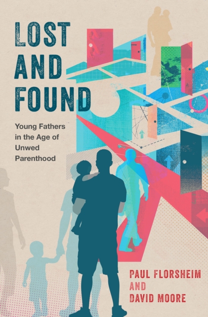 Lost and Found : Young Fathers in the Age of Unwed Parenthood, PDF eBook