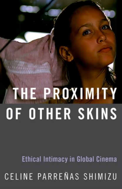The Proximity of Other Skins : Ethical Intimacy in Global Cinema, Paperback / softback Book