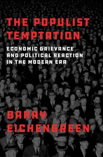 The Populist Temptation : Economic Grievance and Political Reaction in the Modern Era, Hardback Book