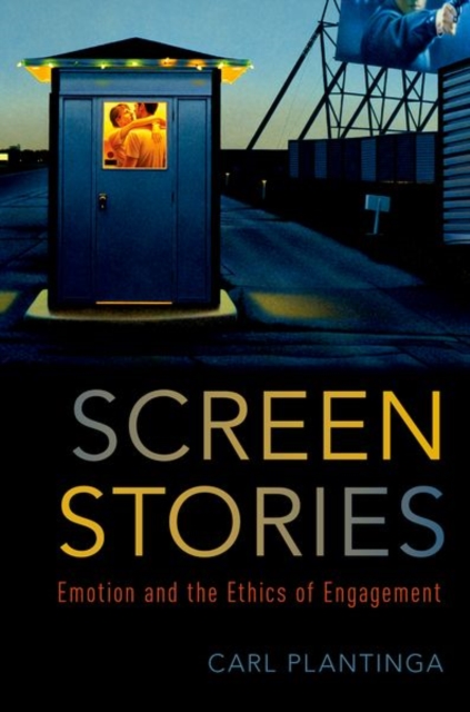 Screen Stories : Emotion and the Ethics of Engagement, Hardback Book