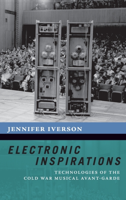 Electronic Inspirations : Technologies of the Cold War Musical Avant-Garde, Hardback Book