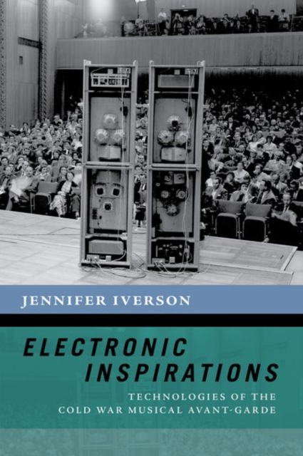 Electronic Inspirations : Technologies of the Cold War Musical Avant-Garde, Paperback / softback Book