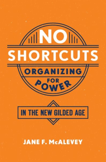 No Shortcuts : Organizing for Power in the New Gilded Age, Paperback / softback Book