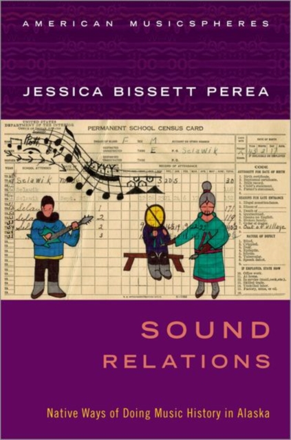 Sound Relations : Native Ways of Doing Music History in Alaska, Hardback Book