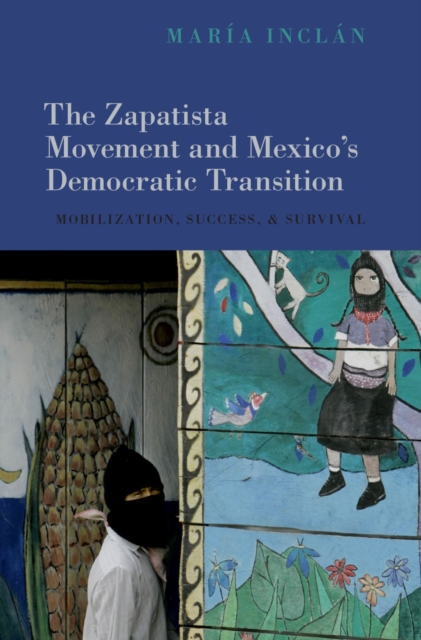 The Zapatista Movement and Mexico's Democratic Transition : Mobilization, Success, and Survival, PDF eBook