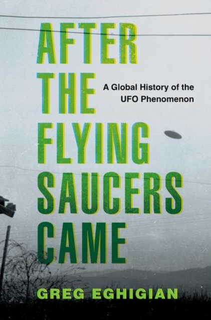 After the Flying Saucers Came : A Global History of the UFO Phenomenon, Hardback Book