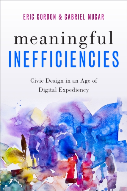 Meaningful Inefficiencies : Civic Design in an Age of Digital Expediency, EPUB eBook