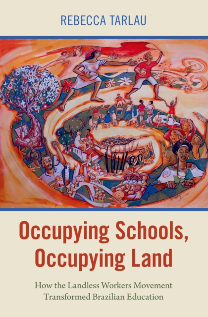 Occupying Schools, Occupying Land : How the Landless Workers Movement Transformed Brazilian Education, PDF eBook