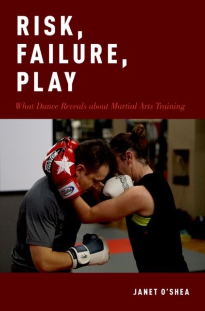 Risk, Failure, Play : What Dance Reveals about Martial Arts Training, Paperback / softback Book