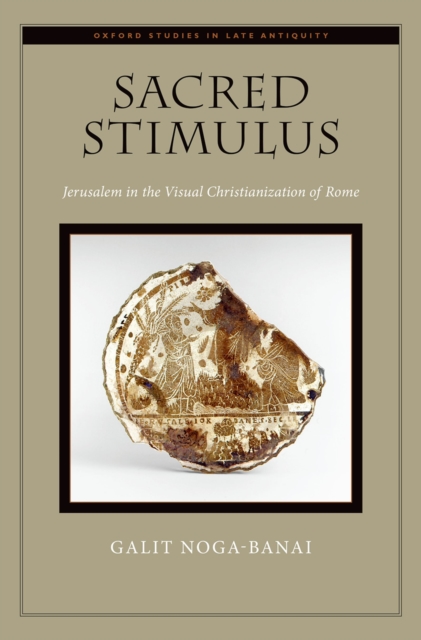 Sacred Stimulus : Jerusalem in the Visual Christianization of Rome, PDF eBook