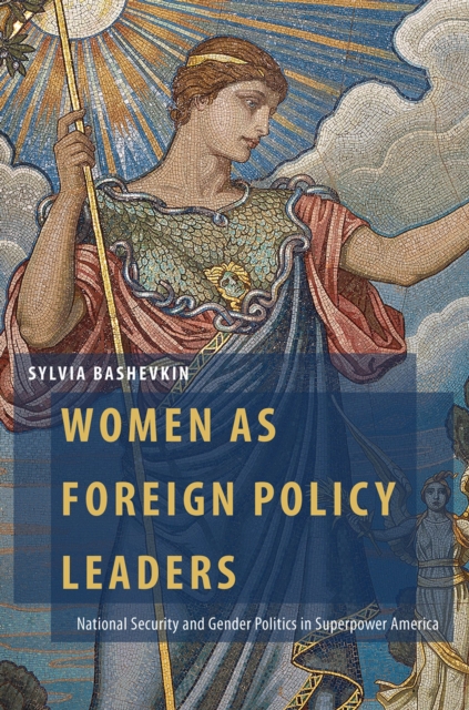 Women as Foreign Policy Leaders : National Security and Gender Politics in Superpower America, PDF eBook