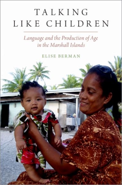 Talking Like Children : Language and the Production of Age in the Marshall Islands, Paperback / softback Book